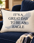 It's a Great Day to be an Eagle Pillow