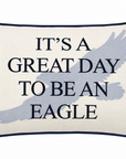 It's a Great Day to be an Eagle Pillow